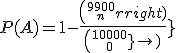  P(A)=1-\frac{{9900\choose n}}{{10000\choose 100}}